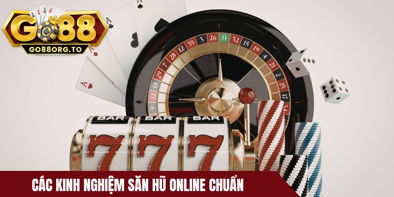 Các kinh nghiệm săn hũ online chuẩn