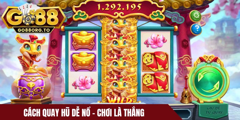 Cách quay hũ dễ nổ - Chơi là thắng