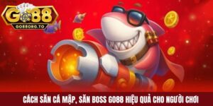 Cách săn cá mập săn boss Go88