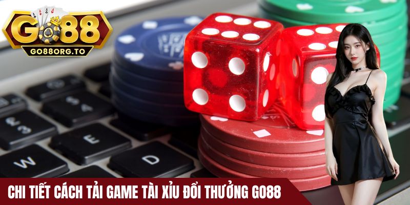 Chi tiết cách tải game tài xỉu đổi thưởng Go88