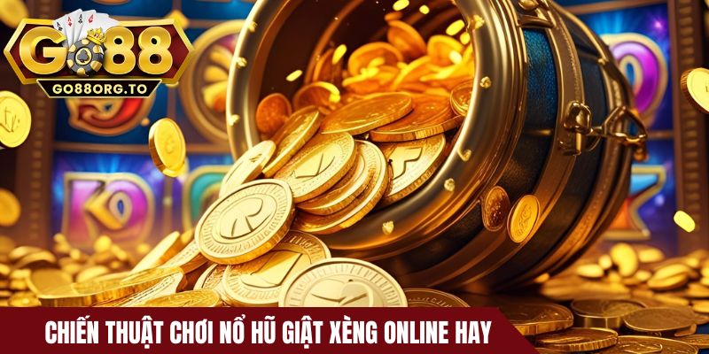 Chiến thuật chơi nổ hũ giật xèng online hay