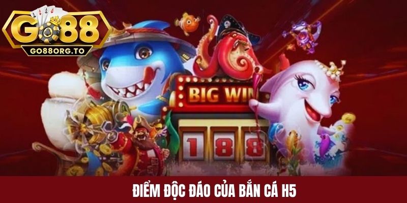 Điểm độc đáo của Bắn cá H5 