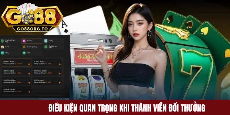 Điều kiện quan trọng khi thành viên đổi thưởng