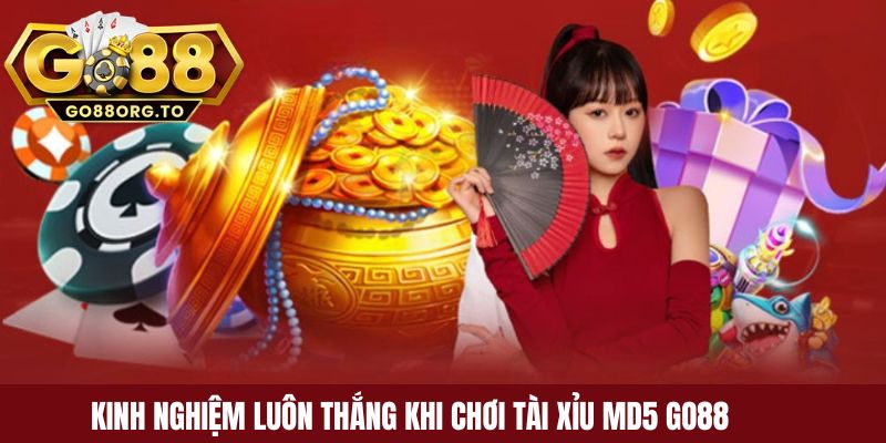 Kinh nghiệm luôn thắng khi chơi Tài Xỉu MD5 GO88