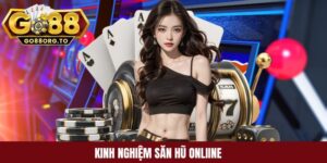 Kinh nghiệm săn hũ online