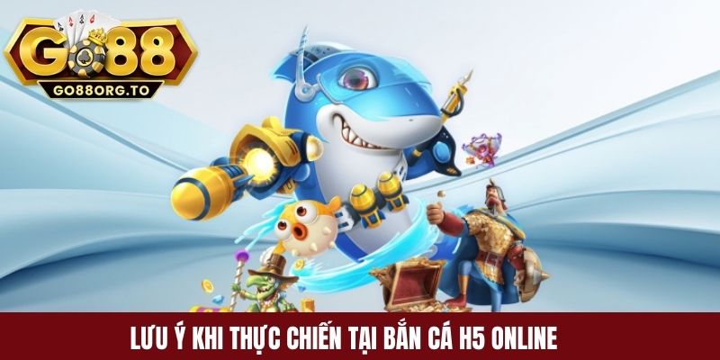 Lưu ý khi thực chiến tại bắn cá H5 online