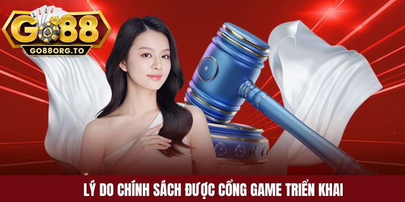 Lý do chính sách được cổng game triển khai