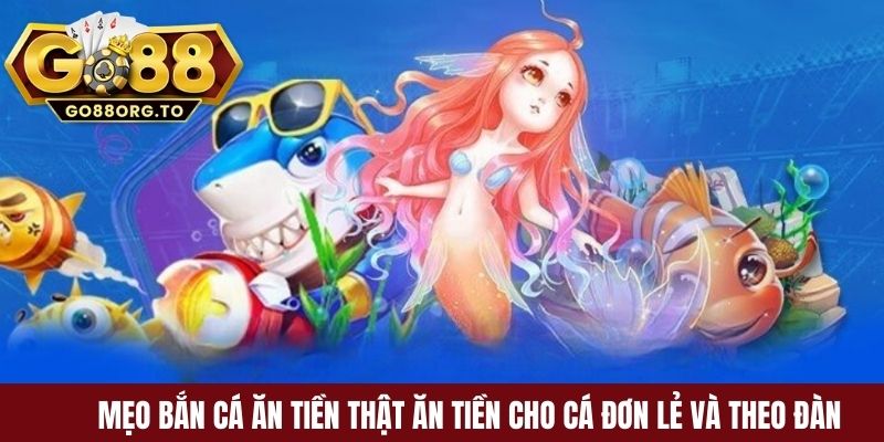 Mẹo bắn cá ăn tiền thật ăn tiền cho cá đơn lẻ và theo đàn