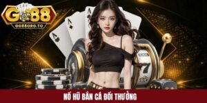 Nổ hũ bắn cá đổi thưởng