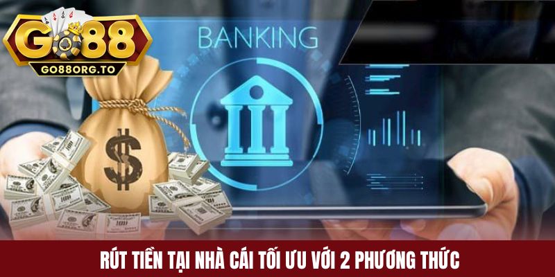 Rút tiền tại nhà cái tối ưu với 2 phương thức