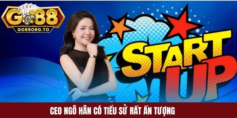 CEO Ngô Hân có tiểu sử rất ấn tượng
