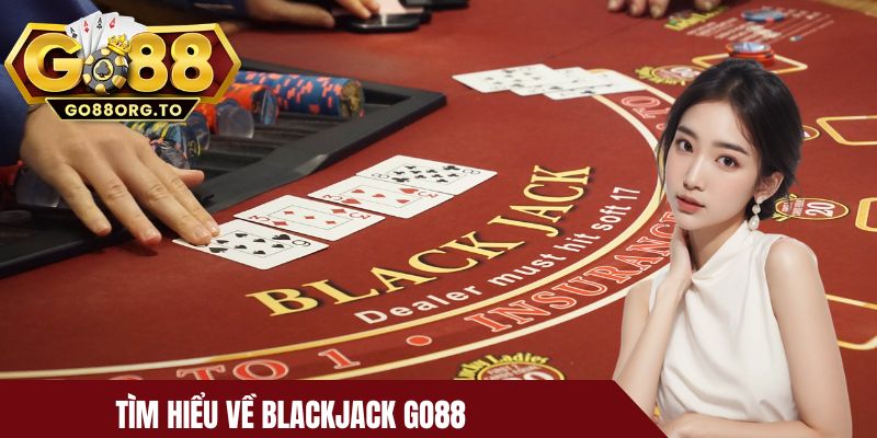 Tìm hiểu về Blackjack Go88