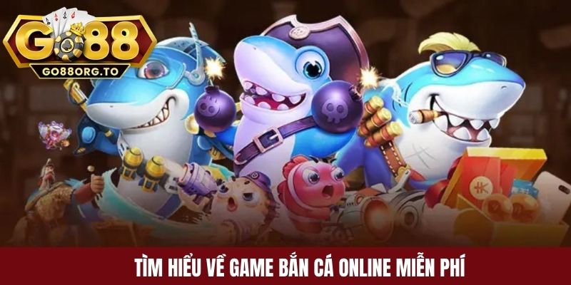 Tìm hiểu về game bắn cá online miễn phí