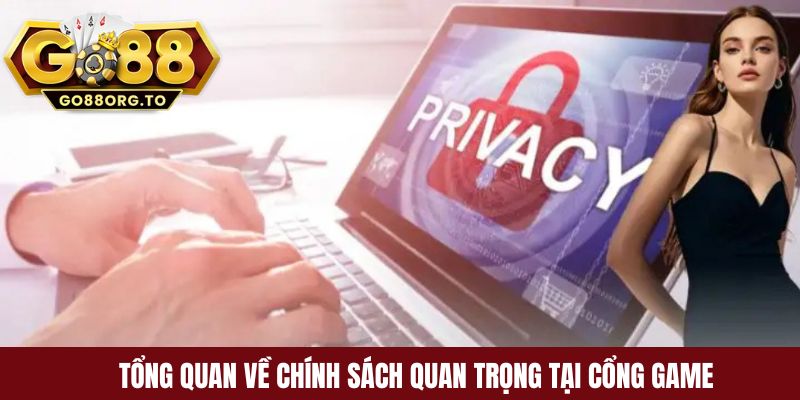 Tổng quan về chính sách quan trọng tại cổng game