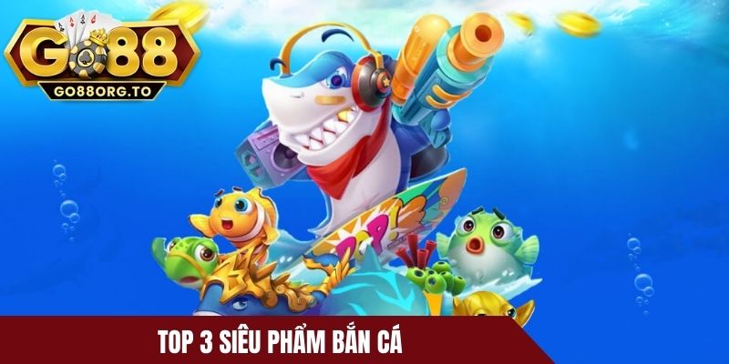 Ba siêu phẩm bắn cá cổng game đang triển khai