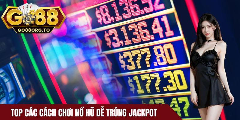 Top các cách chơi nổ hũ dễ trúng Jackpot