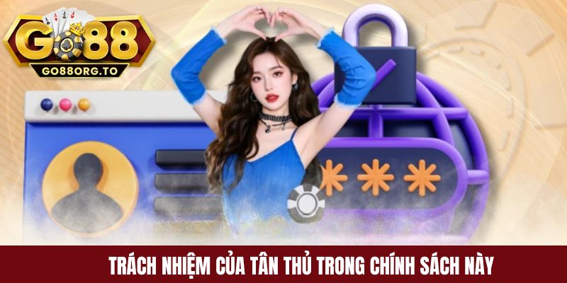 Trách nhiệm của tân thủ trong chính sách này 