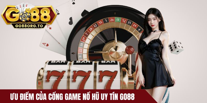Ưu điểm của cổng game nổ hũ uy tín Go88
