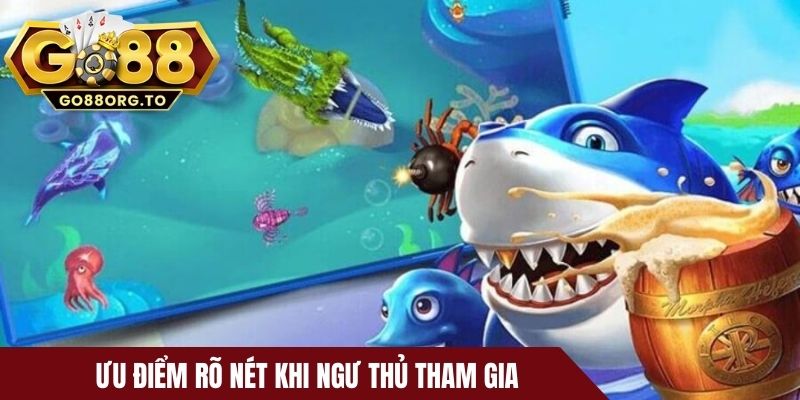 Ưu điểm rõ nét khi ngư thủ tham gia