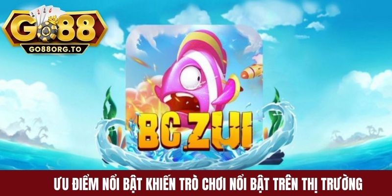Ưu điểm nổi bật khiến trò chơi nổi bật trên thị trường
