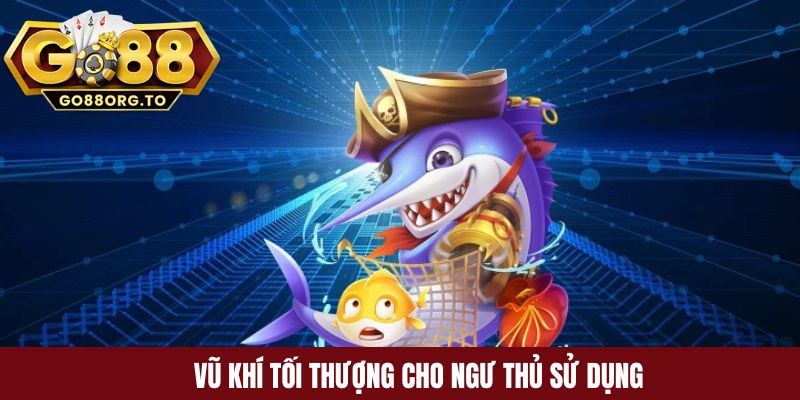 Vũ khí tối thượng cho ngư thủ sử dụng