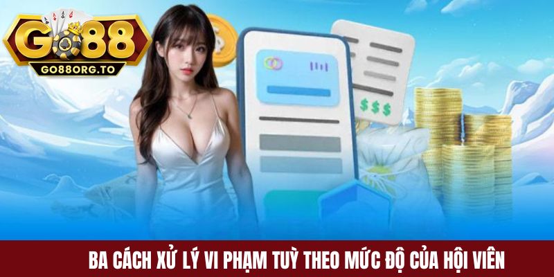 Ba cách xử lý vi phạm tuỳ theo mức độ của hội viên